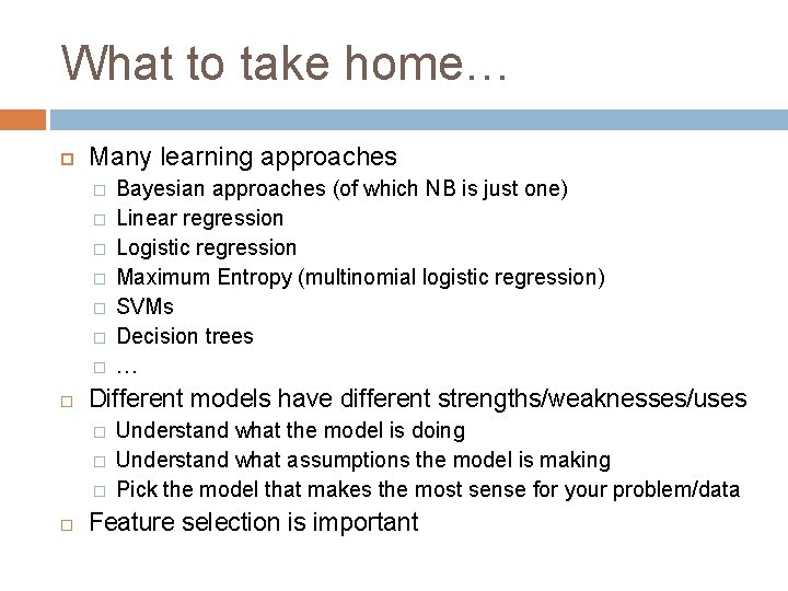 What to take home… Many learning approaches � � � � Different models have