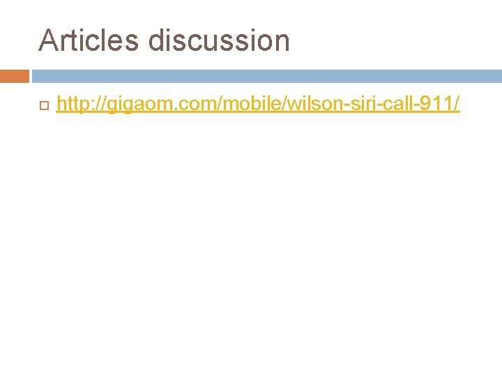 Articles discussion http: //gigaom. com/mobile/wilson-siri-call-911/ 