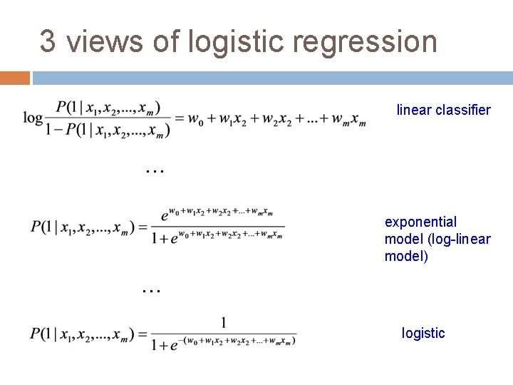 3 views of logistic regression linear classifier … exponential model (log-linear model) … logistic