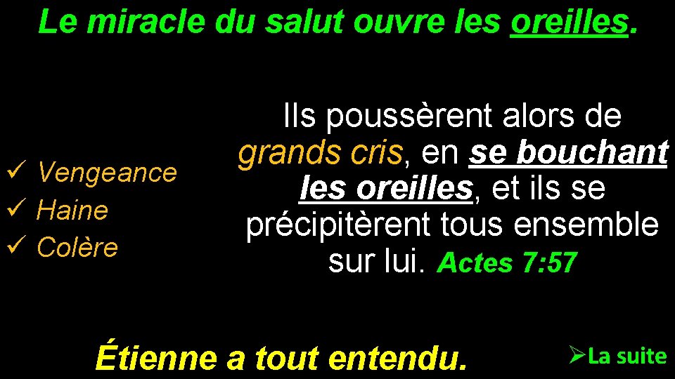 Le miracle du salut ouvre les oreilles. ü Vengeance ü Haine ü Colère Ils