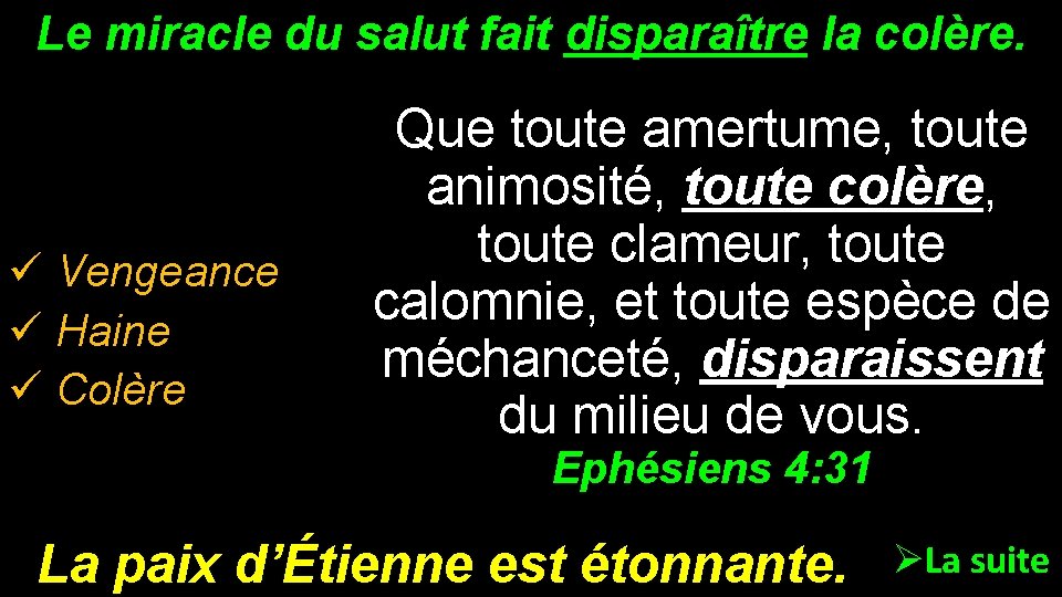 Le miracle du salut fait disparaître la colère. ü Vengeance ü Haine ü Colère