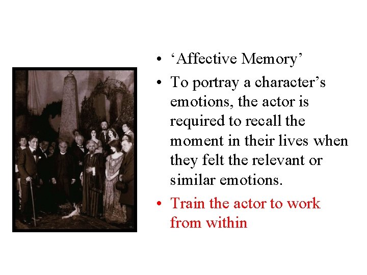  • ‘Affective Memory’ • To portray a character’s emotions, the actor is required