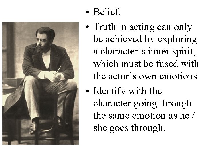  • Belief: • Truth in acting can only be achieved by exploring a