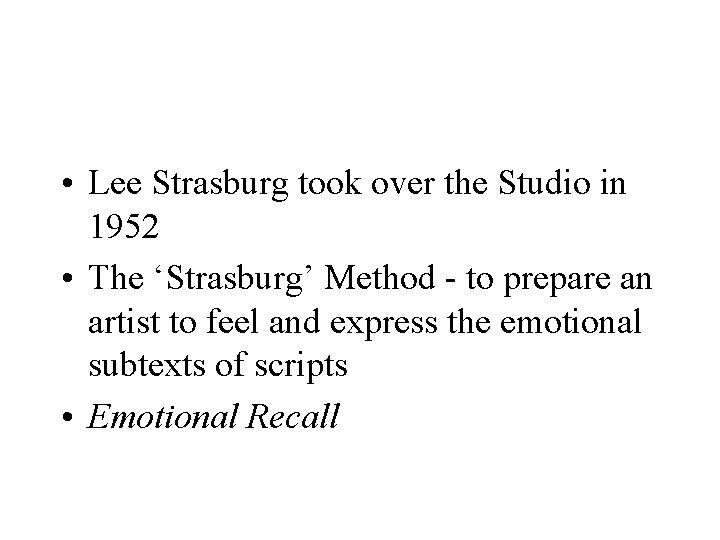  • Lee Strasburg took over the Studio in 1952 • The ‘Strasburg’ Method