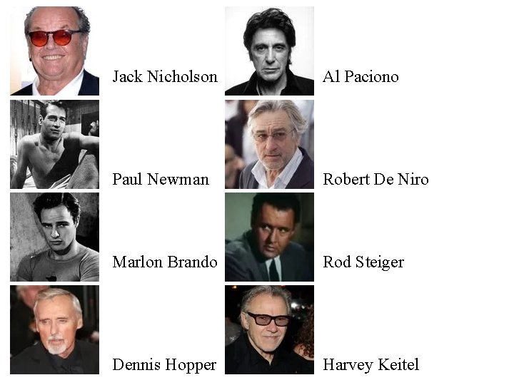 Jack Nicholson Al Paciono Paul Newman Robert De Niro Marlon Brando Rod Steiger Dennis