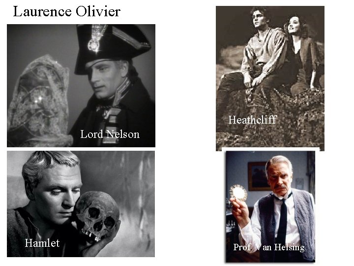 Laurence Olivier Heathcliff Lord Nelson Hamlet Prof. Van Helsing 