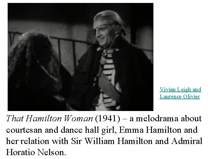 Vivian Leigh and Laurence Olivier That Hamilton Woman (1941) – a melodrama about courtesan
