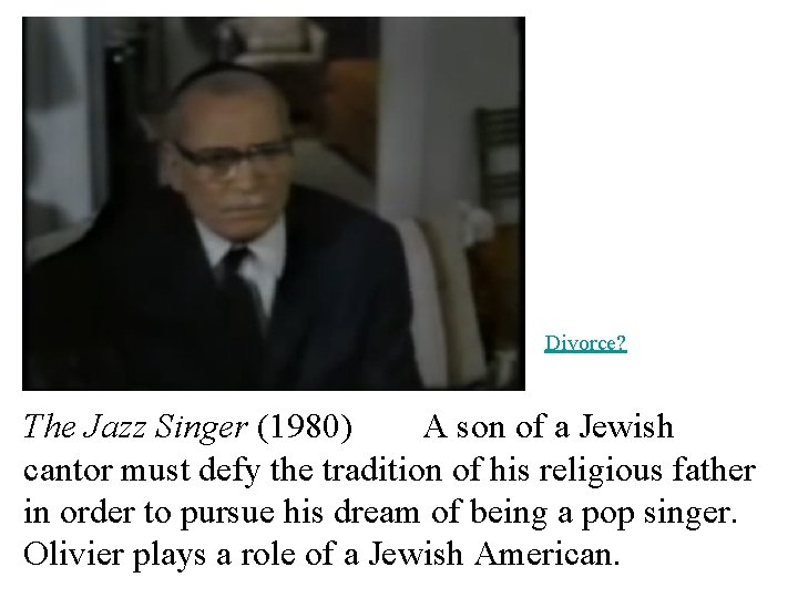 Divorce? The Jazz Singer (1980) A son of a Jewish cantor must defy the