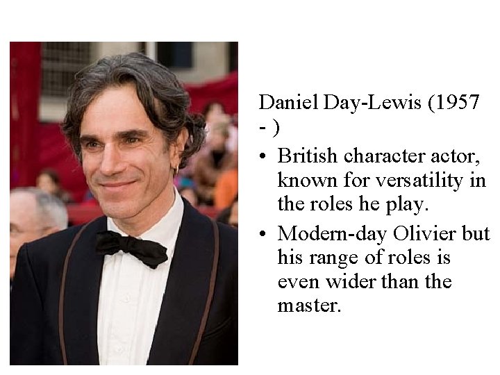 Daniel Day-Lewis (1957 -) • British character actor, known for versatility in the roles