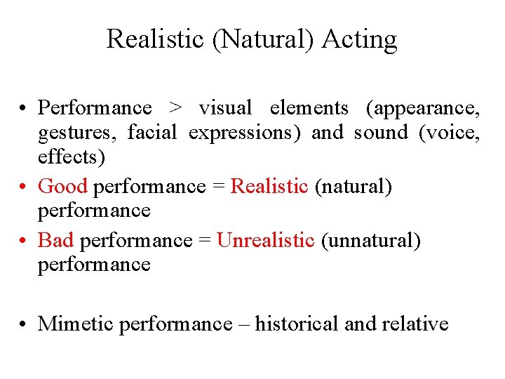 Realistic (Natural) Acting • Performance > visual elements (appearance, gestures, facial expressions) and sound
