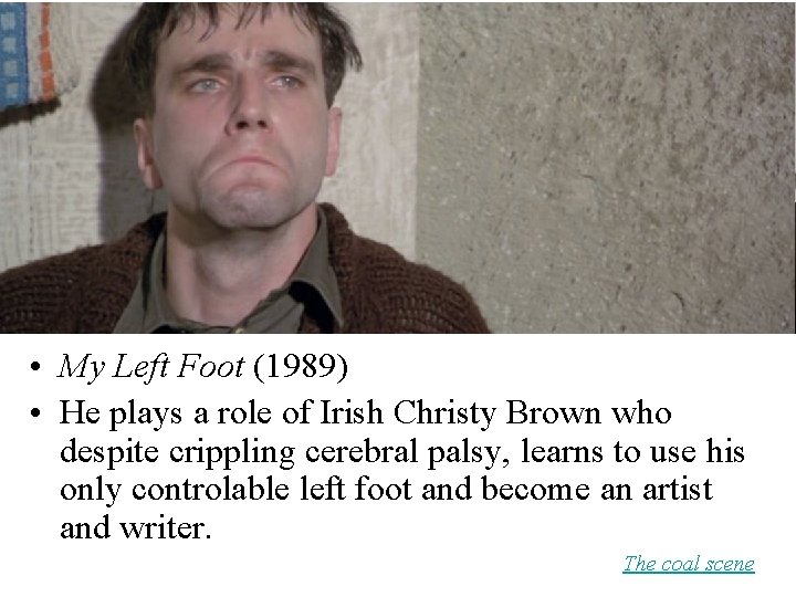  • My Left Foot (1989) • He plays a role of Irish Christy