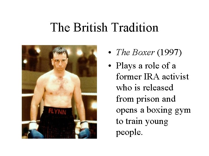 The British Tradition • The Boxer (1997) • Plays a role of a former