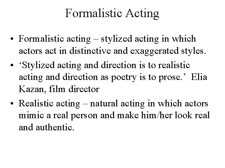 Formalistic Acting • Formalistic acting – stylized acting in which actors act in distinctive