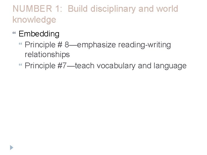 NUMBER 1: Build disciplinary and world knowledge Embedding Principle # 8—emphasize reading-writing relationships Principle