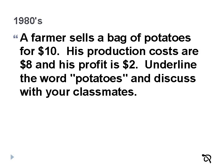 1980's A farmer sells a bag of potatoes for $10. His production costs are