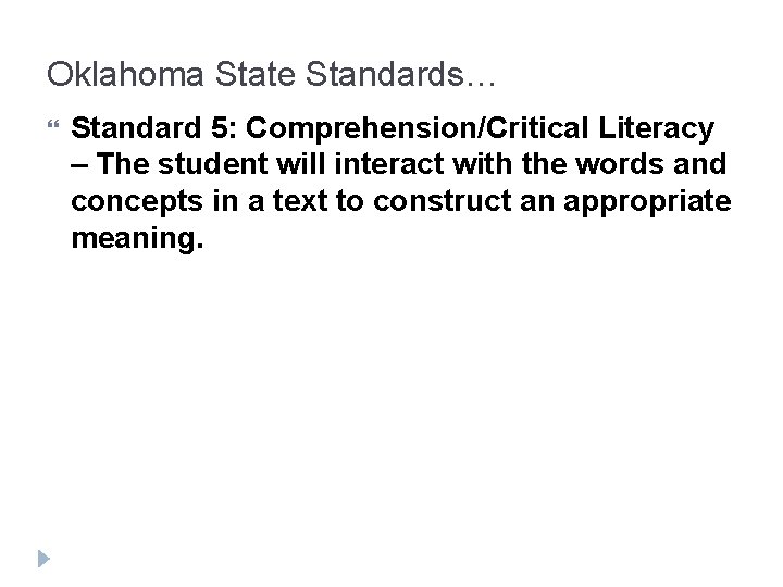 Oklahoma State Standards… Standard 5: Comprehension/Critical Literacy – The student will interact with the