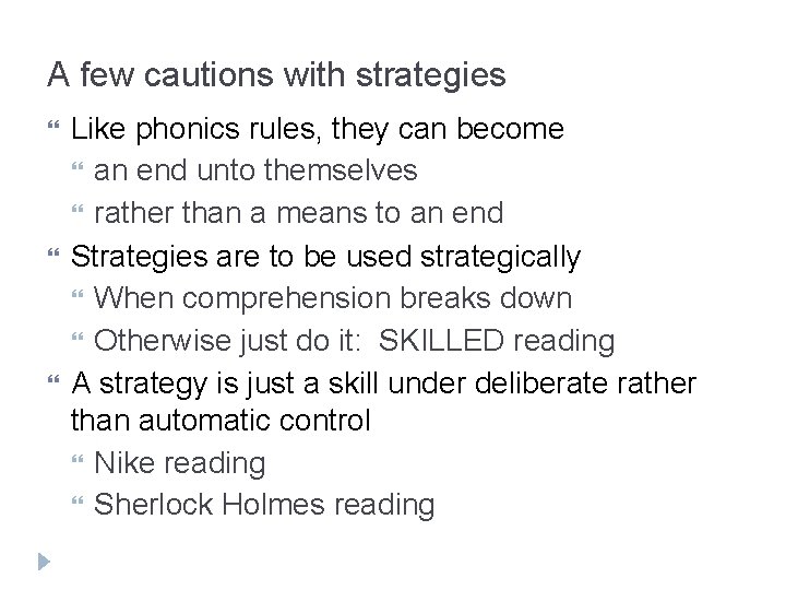 A few cautions with strategies Like phonics rules, they can become an end unto
