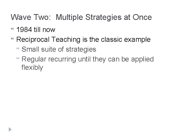 Wave Two: Multiple Strategies at Once 1984 till now Reciprocal Teaching is the classic