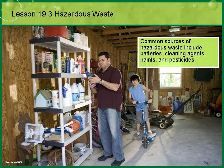 Lesson 19. 3 Hazardous Waste Common sources of hazardous waste include batteries, cleaning agents,