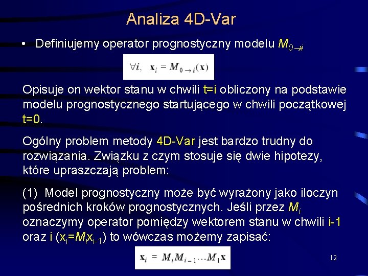 Analiza 4 D-Var • Definiujemy operator prognostyczny modelu M 0 i Opisuje on wektor