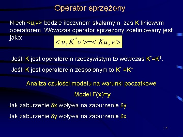 Operator sprzężony Niech <u, v> będzie iloczynem skalarnym, zaś K liniowym operatorem. Wówczas operator