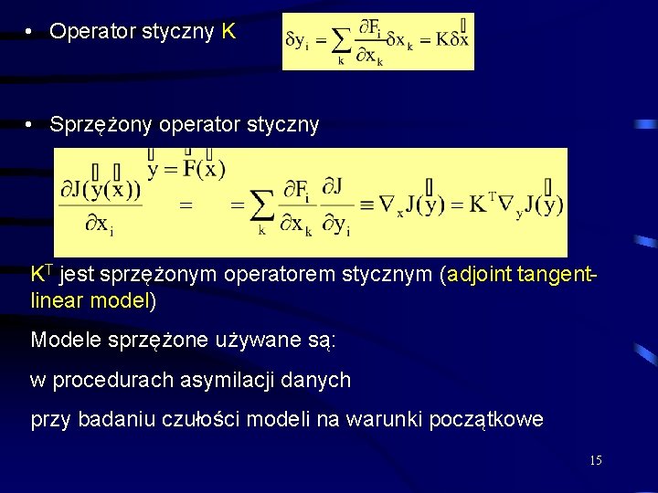  • Operator styczny K • Sprzężony operator styczny KT jest sprzężonym operatorem stycznym