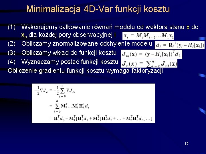 Minimalizacja 4 D-Var funkcji kosztu (1) Wykonujemy całkowanie równań modelu od wektora stanu x