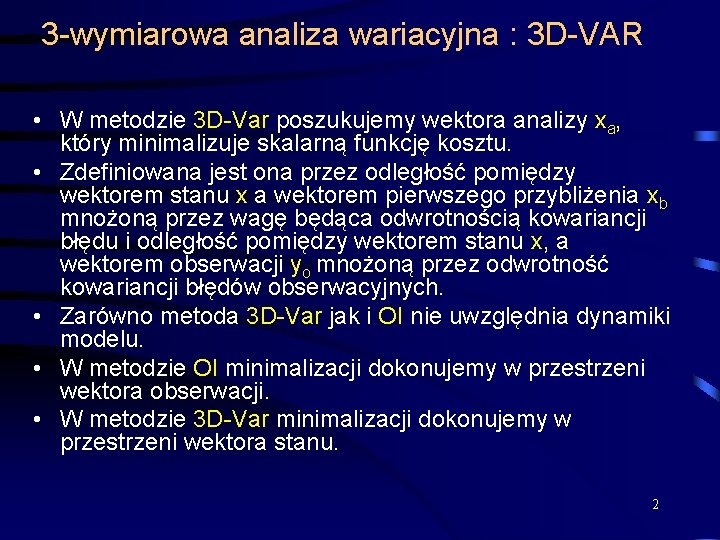 3 -wymiarowa analiza wariacyjna : 3 D-VAR • W metodzie 3 D-Var poszukujemy wektora