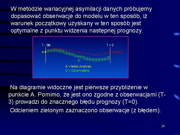 W metodzie wariacyjnej asymilacji danych próbujemy dopasować obserwacje do modelu w ten sposób, iż