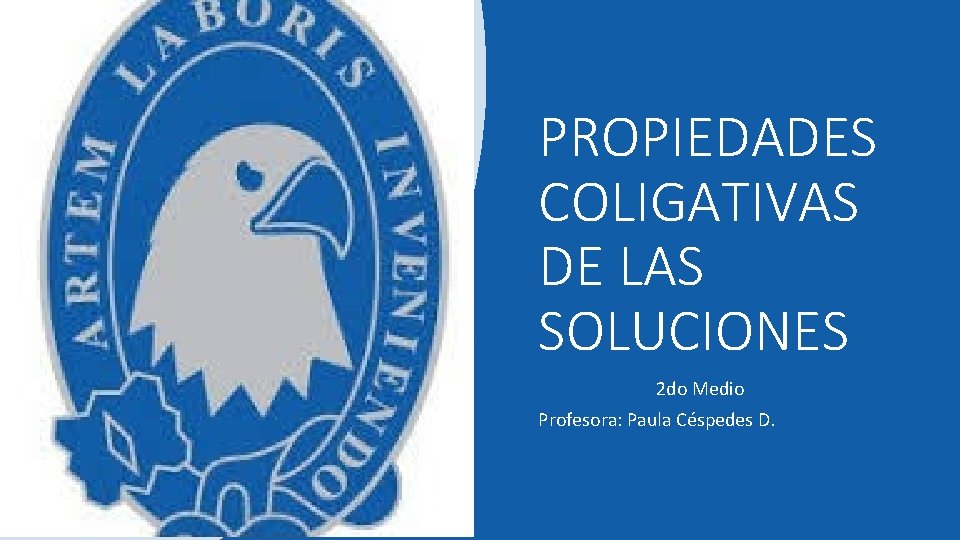 PROPIEDADES COLIGATIVAS DE LAS SOLUCIONES 2 do Medio Profesora: Paula Céspedes D. 