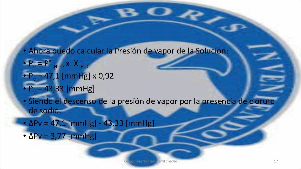  • Ahora puedo calcular la Presión de vapor de la Solución: • Pv