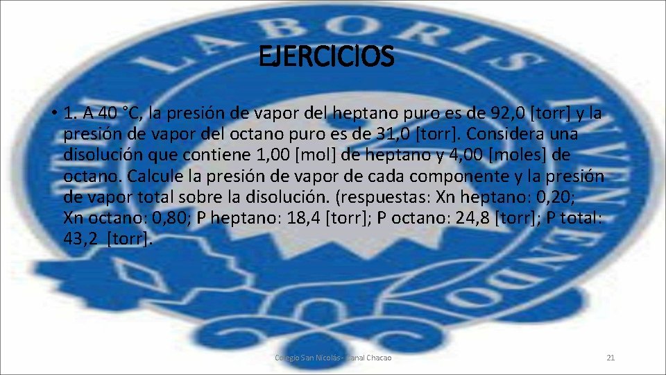 EJERCICIOS • 1. A 40 °C, la presión de vapor del heptano puro es