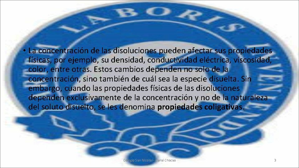  • La concentración de las disoluciones pueden afectar sus propiedades físicas, por ejemplo,