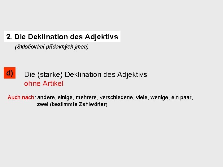 2. Die Deklination des Adjektivs (Skloňování přídavných jmen) d) Die (starke) Deklination des Adjektivs