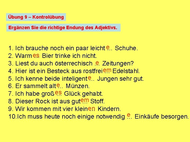 Übung 9 ‒ Kontrolübung Ergänzen Sie die richtige Endung des Adjektivs. 1. Ich brauche