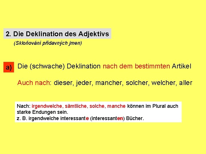 2. Die Deklination des Adjektivs (Skloňování přídavných jmen) a) Die (schwache) Deklination nach dem