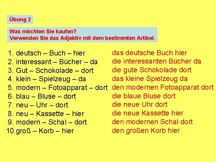 Übung 2 Was möchten Sie kaufen? Verwenden Sie das Adjektiv mit dem bestimmten Artikel.