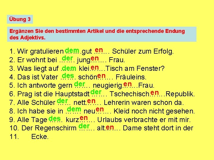 Übung 3 Ergänzen Sie den bestimmten Artikel und die entsprechende Endung des Adjektivs. en