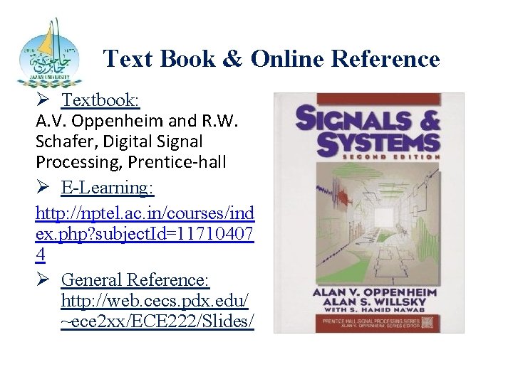 Text Book & Online Reference Ø Textbook: A. V. Oppenheim and R. W. Schafer,