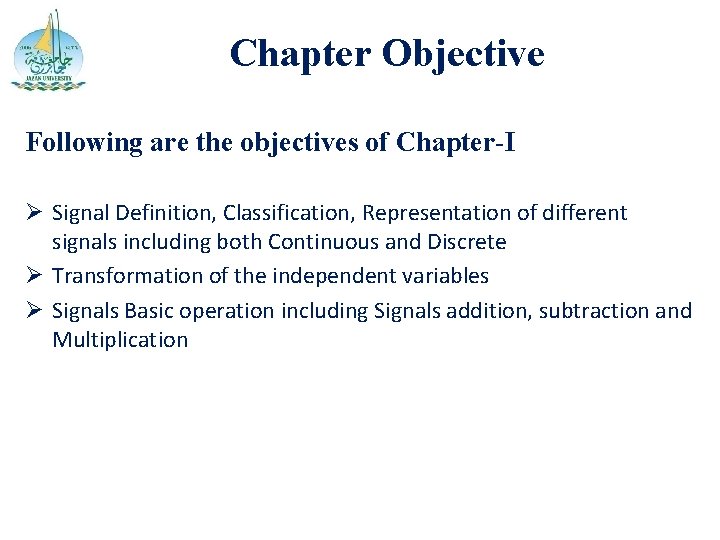 Chapter Objective Following are the objectives of Chapter-I Ø Signal Definition, Classification, Representation of