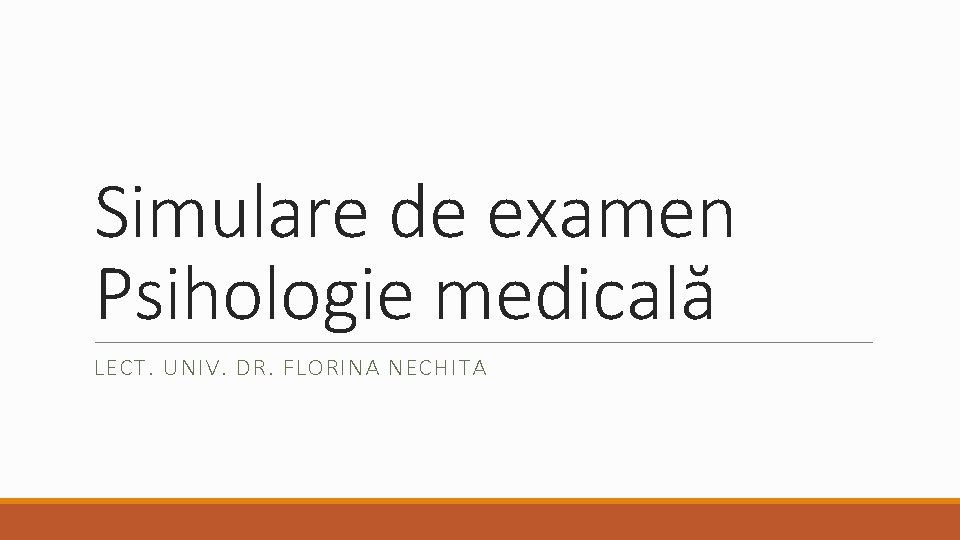 Simulare de examen Psihologie medicală LECT. UNIV. DR. FLORINA NECHITA 