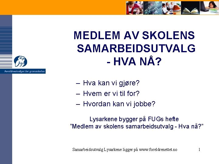 MEDLEM AV SKOLENS SAMARBEIDSUTVALG - HVA NÅ? – Hva kan vi gjøre? – Hvem