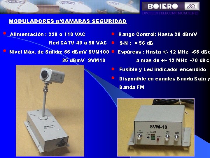 DIVISION TELECOMUNICACIONES MODULADORES p/CAMARAS SEGURIDAD Alimentación : 220 o 110 VAC Red CATV 40