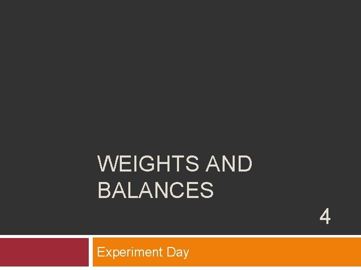WEIGHTS AND BALANCES 4 Experiment Day 