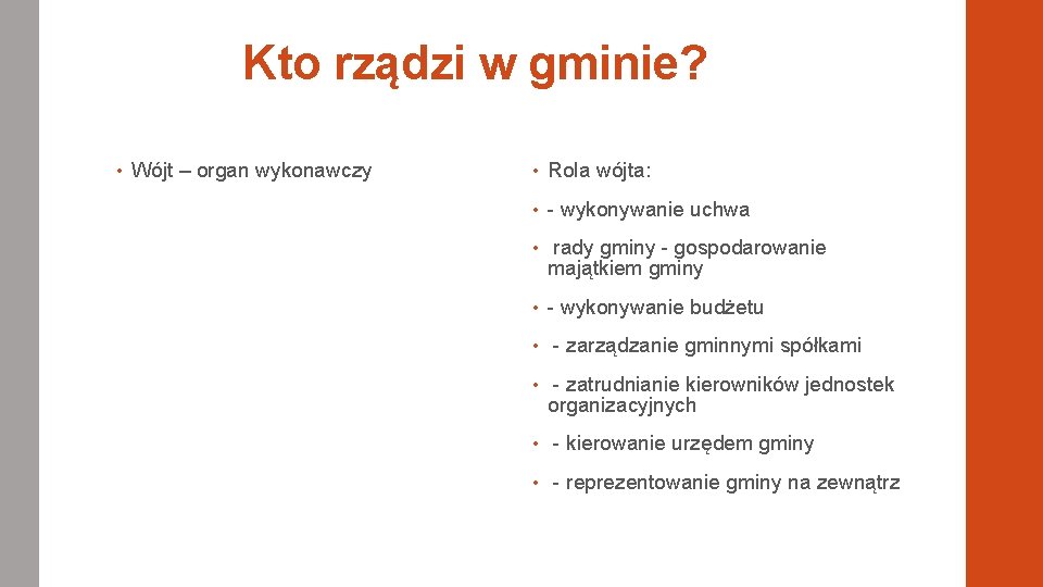 Kto rządzi w gminie? • Wójt – organ wykonawczy • Rola wójta: • -