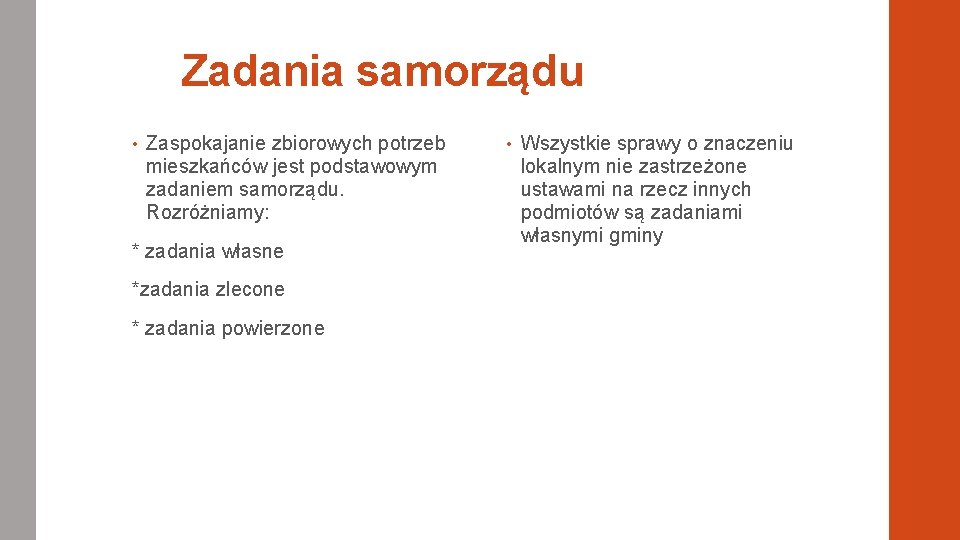 Zadania samorządu • Zaspokajanie zbiorowych potrzeb mieszkańców jest podstawowym zadaniem samorządu. Rozróżniamy: * zadania