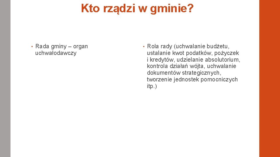 Kto rządzi w gminie? • Rada gminy – organ uchwałodawczy • Rola rady (uchwalanie