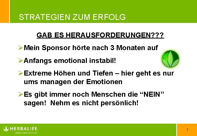 STRATEGIEN ZUM ERFOLG GAB ES HERAUSFORDERUNGEN? ? ? ØMein Sponsor hörte nach 3 Monaten