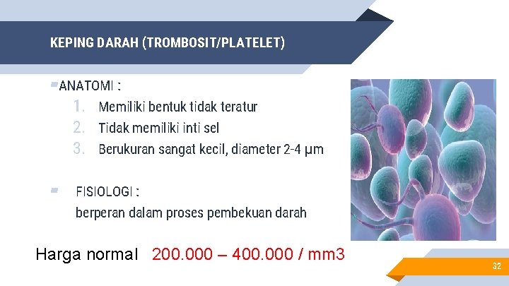 KEPING DARAH (TROMBOSIT/PLATELET) ▰ANATOMI : 1. Memiliki bentuk tidak teratur 2. Tidak memiliki inti