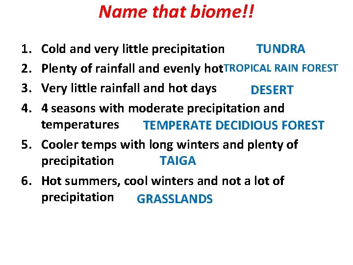 Name that biome!! 1. 2. 3. 4. Cold and very little precipitation TUNDRA Plenty